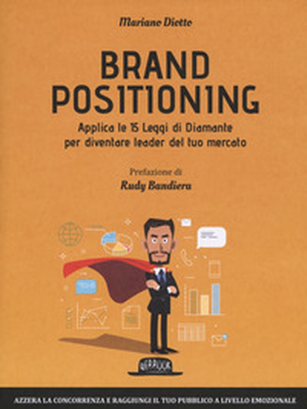 Brand positioning. Applica le 15 leggi di diamante per diventare leader del tuo mercato - Librerie.coop Brand positioning. Applica le 15 leggi di diamante per diventare leader del tuo mercato - Librerie.coop