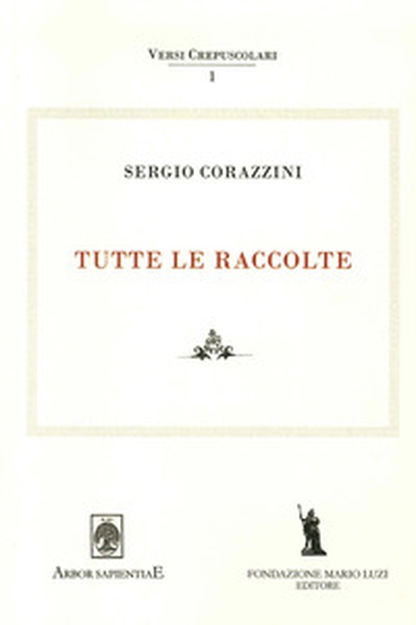 Sergio Corazzini. Tutte le raccolte - Librerie.coop Sergio Corazzini. Tutte le raccolte - Librerie.coop