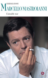 Marcello Mastroianni. L'aimable star - Librerie.coop