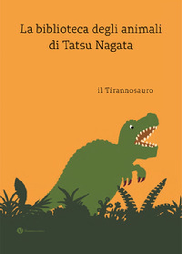 Il tirannosauro. La biblioteca degli animali di Tatsu Nagat - Librerie.coop Il tirannosauro. La biblioteca degli animali di Tatsu Nagat - Librerie.coop