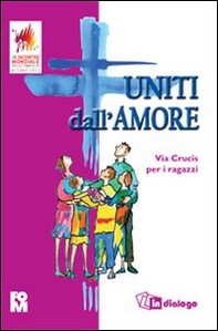 Uniti dall'amore. Via Crucis per i ragazzi - Librerie.coop Uniti dall'amore. Via Crucis per i ragazzi - Librerie.coop