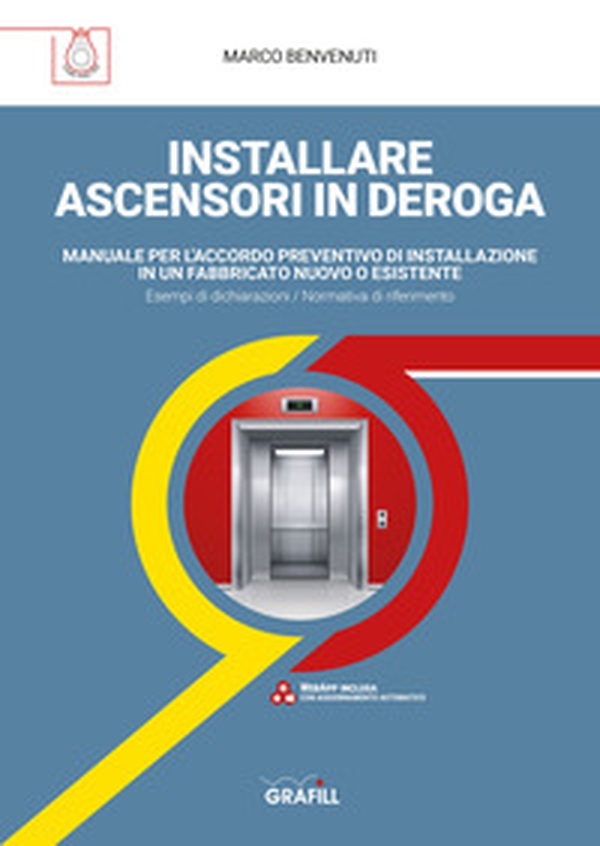 Installare ascensori in deroga. Manuale per l'accordo preventivo di installazione in un fabbricato nuovo o esistente - Librerie.coop Installare ascensori in deroga. Manuale per l'accordo preventivo di installazione in un fabbricato nuovo o esistente - Librerie.coop