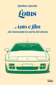 Lotus. Auto e film che hanno fatto la storia del cinema - Librerie.coop