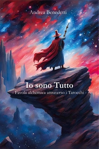 Io sono tutto. Favola alchemica attraverso i tarocchi - Librerie.coop Io sono tutto. Favola alchemica attraverso i tarocchi - Librerie.coop
