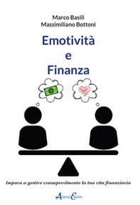 Emotività e finanza. Impara a gestire consapevolmente la tua vita finanziaria - Librerie.coop