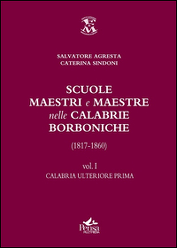 Scuole, maestri e maestre nelle Calabrie borboniche (1817-1860) - Vol. 1 - Librerie.coop