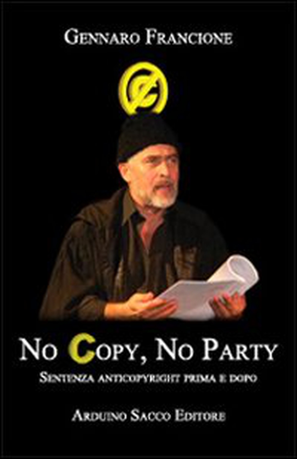 No copy, no party. Memorie e rivoluzioni del giudice anticopyright - Librerie.coop No copy, no party. Memorie e rivoluzioni del giudice anticopyright - Librerie.coop