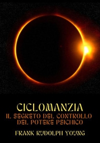 Ciclomanzia. Il segreto del controllo del potere psichico - Librerie.coop Ciclomanzia. Il segreto del controllo del potere psichico - Librerie.coop