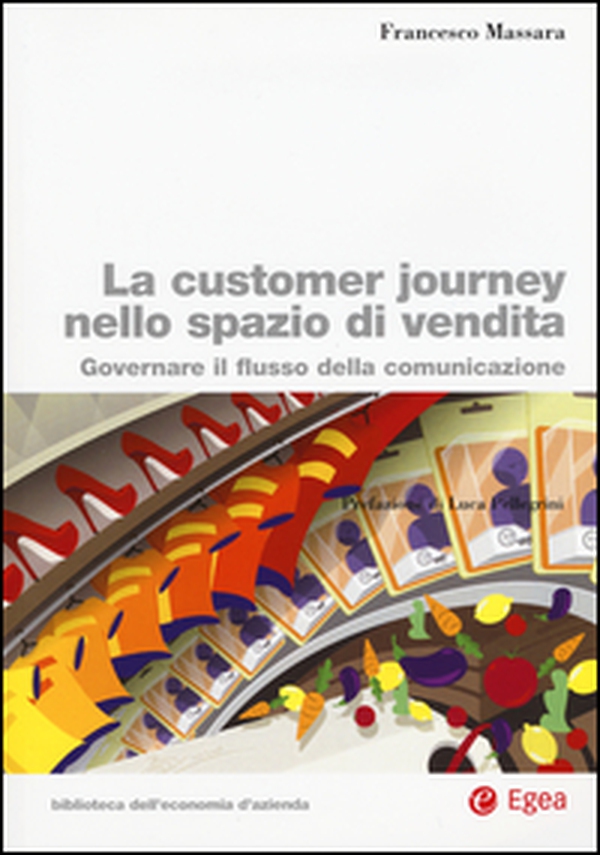 La customer journey nello spazio di vendita. Governare il flusso della comunicazione - Librerie.coop La customer journey nello spazio di vendita. Governare il flusso della comunicazione - Librerie.coop
