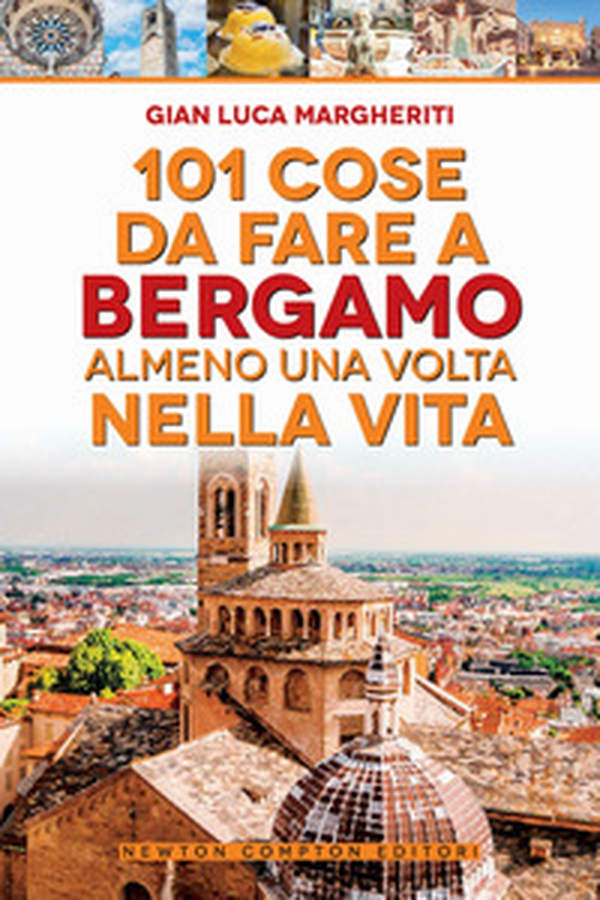 101 cose da fare a Bergamo almeno una volta nella vita - Librerie.coop 101 cose da fare a Bergamo almeno una volta nella vita - Librerie.coop