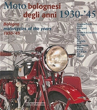 Moto bolognesi (1930-1945)-Bologna motorcycles (1930-1945). Ediz. italiana e inglese - Librerie.coop