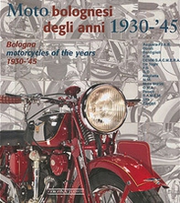 Moto bolognesi (1930-1945)-Bologna motorcycles (1930-1945). Ediz. italiana e inglese - Librerie.coop Moto bolognesi (1930-1945)-Bologna motorcycles (1930-1945). Ediz. italiana e inglese - Librerie.coop