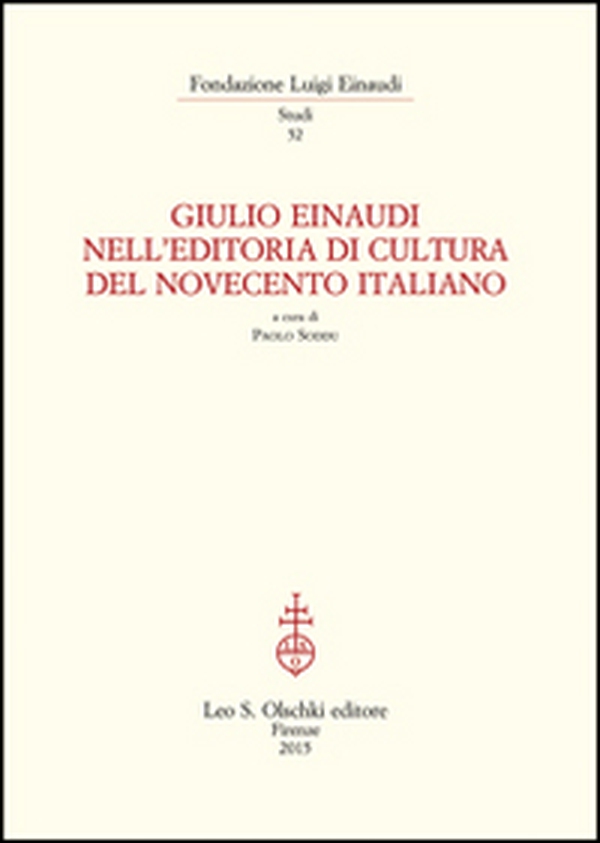 Giulio Einaudi nell'editoria di cultura del Novecento italiano. Atti del Convegno... (Torino, 25-26 ottobre 2012) - Librerie.coop Giulio Einaudi nell'editoria di cultura del Novecento italiano. Atti del Convegno... (Torino, 25-26 ottobre 2012) - Librerie.coop