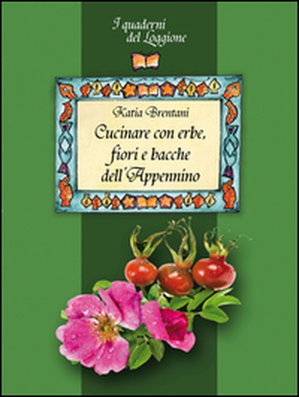 Cucinare con erbe, fiori e bacche dell'Appennino - Librerie.coop Cucinare con erbe, fiori e bacche dell'Appennino - Librerie.coop