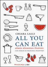 All you can eat. Atlante alimentare illustrato - Librerie.coop