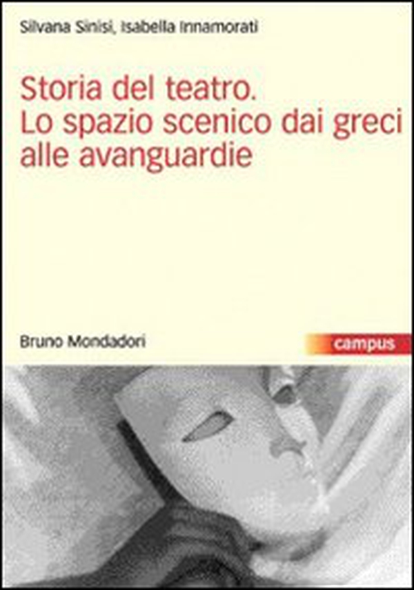 Storia del teatro. Lo spazio scenico dai greci alle avanguardie - Librerie.coop Storia del teatro. Lo spazio scenico dai greci alle avanguardie - Librerie.coop