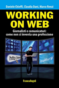 Working on web. Giornalisti e comunicatori: come non si inventa una professione - Librerie.coop Working on web. Giornalisti e comunicatori: come non si inventa una professione - Librerie.coop