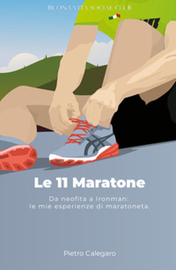 Le 11 maratone. Da neofita a Ironman: le mie esperienze da maratoneta - Librerie.coop Le 11 maratone. Da neofita a Ironman: le mie esperienze da maratoneta - Librerie.coop