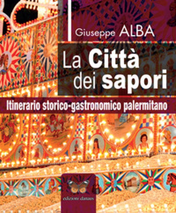 La città dei sapori. Itinerario storico-gastronomico palermitano - Librerie.coop La città dei sapori. Itinerario storico-gastronomico palermitano - Librerie.coop
