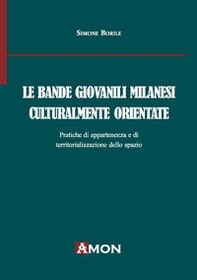 Le bande giovanili milanesi culturalmente orientate. Pratiche di appartenenza e di territorializzazione dello spazio - Librerie.coop