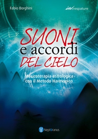 Suoni e accordi del cielo. Musicoterapia astrologica con il Metodo Harmonico - Librerie.coop