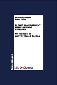 Il cost management nelle aziende bancarie. Un modello di activity-based costing - Librerie.coop