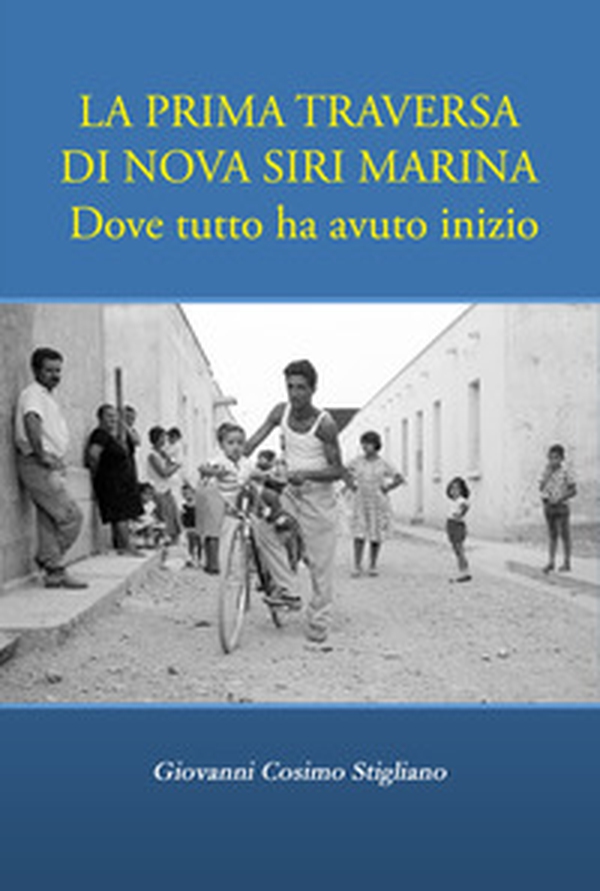 La prima traversa di Nova Siri Marina. Dove tutto ha avuto inizio - Librerie.coop