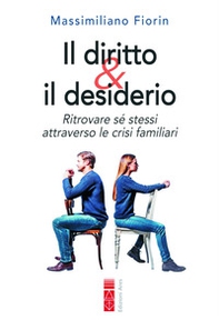 Il diritto & il desiderio. Ritrovare sé stessi attraverso le crisi familiari - Librerie.coop Il diritto & il desiderio. Ritrovare sé stessi attraverso le crisi familiari - Librerie.coop
