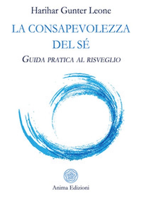 La consapevolezza del sé. Guida pratica al risveglio - Librerie.coop La consapevolezza del sé. Guida pratica al risveglio - Librerie.coop