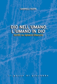 Dio nell'umano, l'umano in Dio. Scritti su Ignacio Ellacuría - Librerie.coop