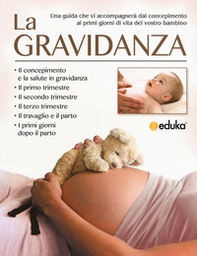 La gravidanza. Una guida che vi accompagnerà dal concepimento ai primi giorni di vita del vostro bambino - Librerie.coop La gravidanza. Una guida che vi accompagnerà dal concepimento ai primi giorni di vita del vostro bambino - Librerie.coop