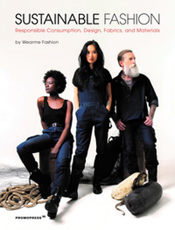Sustainable fashion. Responsible consumption, design, fabrics, and materials - Librerie.coop Sustainable fashion. Responsible consumption, design, fabrics, and materials - Librerie.coop