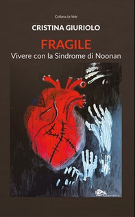 Fragile. Vivere con la Sindrome di Noonan - Librerie.coop