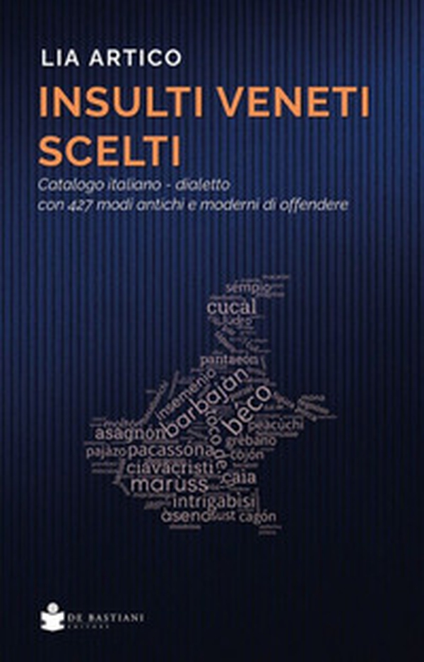 Insulti veneti scelti. Catalogo italiano-dialetto con 427 modi antichi e moderni di offendere - Librerie.coop