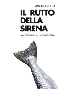 Il rutto della sirena. Vampirismo all'avanscena - Librerie.coop