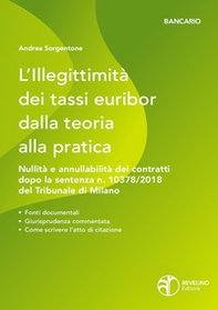 L'illegittimità dei tassi Euribor dalla teoria alla pratica. Nullità e annullabilità dei contratti che vi fanno riferimento dopo la sentenza n. 10378/2018 del Tribunale di Milano - Librerie.coop