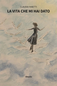 La vita che mi hai dato - Librerie.coop