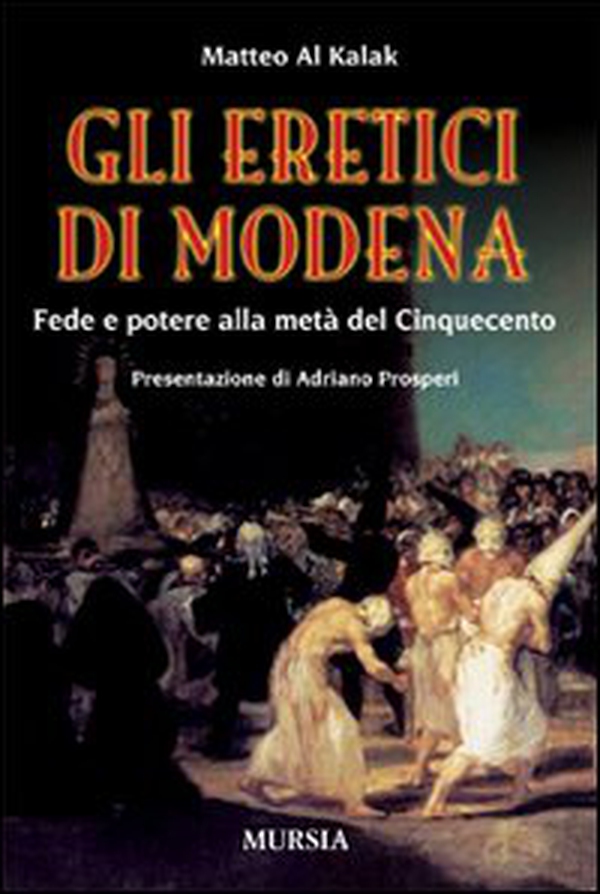 Gli eretici di Modena. Fede e potere alla metà del Cinquecento - Librerie.coop Gli eretici di Modena. Fede e potere alla metà del Cinquecento - Librerie.coop