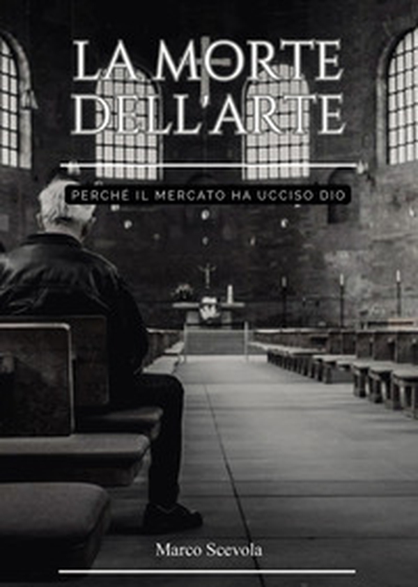 La morte dell'arte. Perché il mercato ha ucciso Dio - Librerie.coop La morte dell'arte. Perché il mercato ha ucciso Dio - Librerie.coop
