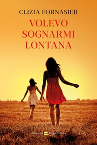 Volevo sognarmi lontana - Librerie.coop