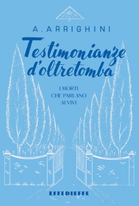 Testimonianze d'oltretomba. I morti che parlano ai vivi - Librerie.coop