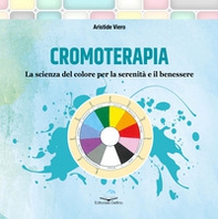 Cromoterapia. La scienza del colore per la serenità e il benessere - Librerie.coop