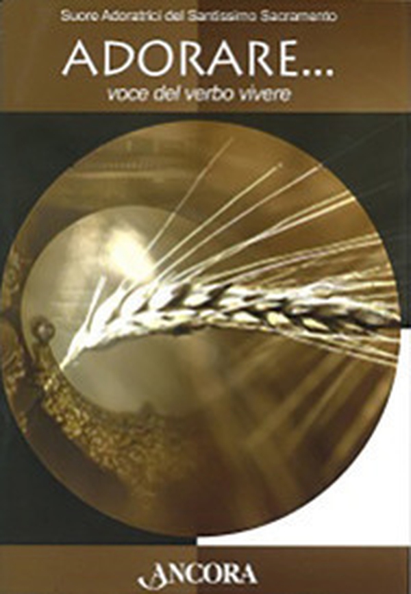 Adorare... voce del verbo vivere - Librerie.coop Adorare... voce del verbo vivere - Librerie.coop