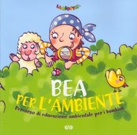 Bea per l'ambiente. Percorso di educazione ambientale per i bambini - Librerie.coop
