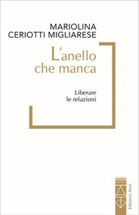 L'anello che manca. Liberare le relazioni - Librerie.coop
