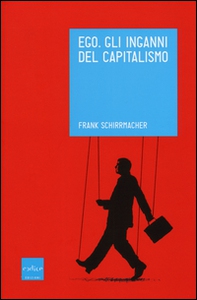 Ego. Gli inganni del capitalismo - Librerie.coop