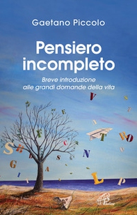 Pensiero incompleto. Breve introduzione alle grandi domande della vita - Librerie.coop