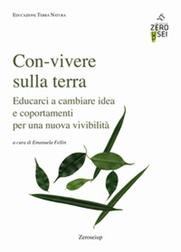 Con-vivere sulla Terra. Educarci a cambiare idea e comportamenti per una nuova vivibilità - Librerie.coop Con-vivere sulla Terra. Educarci a cambiare idea e comportamenti per una nuova vivibilità - Librerie.coop