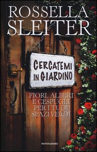 Cercatemi in giardino. Fiori, alberi e cespugli per i tuoi spazi verdi - Librerie.coop