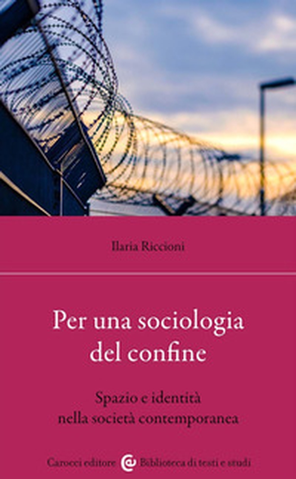 Per una sociologia dei confini. Spazio e identità nella società contemporanea - Librerie.coop Per una sociologia dei confini. Spazio e identità nella società contemporanea - Librerie.coop